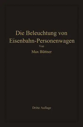 Büttner |  Die Beleuchtung von Eisenbahn-Personenwagen | eBook | Sack Fachmedien