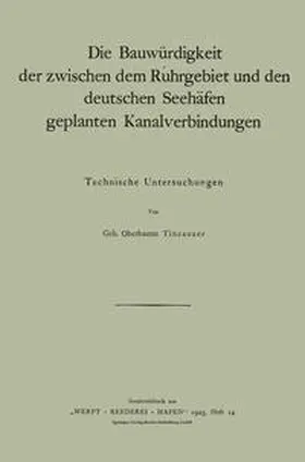 Tincauzer |  Die Bauwürdigkeit der zwischen dem Ruhrgebiet und den deutschen Seehäfen geplanten Kanalverbindungen | eBook | Sack Fachmedien