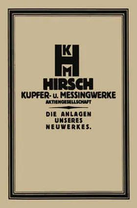 Schlesinger |  Die Anlage des Neuwerkes der Hirsch, Kupfer- U. Messingwerke A.-G. | eBook | Sack Fachmedien