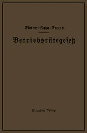 Flatow / Kahn-Freund |  Betriebsrätegesetz vom 4. Februar 1920 nebst Wahlordnung, Ausführungsverordnungen und Ergänzungsgesetzen (Betriebsbilanzgesetz, Aufsichtsratsgesetz und Wahlordnung) | eBook | Sack Fachmedien