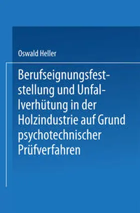 Heller |  Berufseignungsfeststellung und Unfallverhütung in der Holzindustrie auf Grund psychotechnischer Prüfverfahren | eBook | Sack Fachmedien