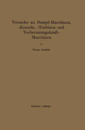 Seufert |  Anleitung zur Durchführung von Versuchen an Dampfmaschinen, Dampfkesseln, Dampfturbinen und Verbrennungskraftmaschinen | eBook | Sack Fachmedien