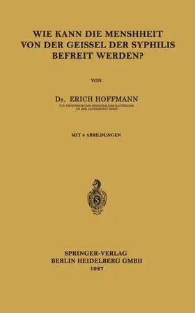 Hoffmann |  Wie Kann die Menschheit von der Geissel der Syphilis Befreit Werden? | Buch |  Sack Fachmedien