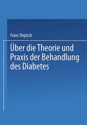 Depisch | Über die Theorie und Praxis der Behandlung des Diabetes | Buch | 978-3-662-31315-2 | sack.de