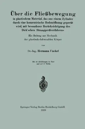 Unckel | Über die Fließbewegung in plastischem Material, das aus einem Zylinder durch eine konzentrische Bodenöffnung gepreßt wird, mit besonderer Berücksichtigung des Dick'schen Strangpreßverfahrens | Buch | 978-3-662-31320-6 | www.sack.de