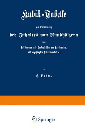 Behm |  Kubik-Tabelle zur Bestimmung des Inhaltes von Rundhölzern nach Kubikmetern und Hundertteilen des Kubikmeters, mit augehängten Reduktionstafeln | Buch |  Sack Fachmedien
