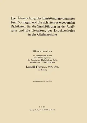 Frommer |  Die Untersuchung des Einströmungsvorganges beim Spritzguß und die sich hieraus ergebenden Richtlinien für die Strahlführung in der Gießform und die Gestaltung des Druckverlaufes in der Gießmaschine | Buch |  Sack Fachmedien