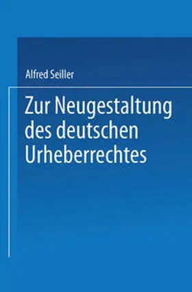 Seiller |  Zur Neugestaltung des deutschen Urheberrechtes | eBook | Sack Fachmedien