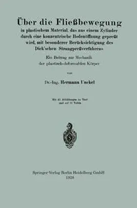 Unckel |  Über die Fließbewegung in plastischem Material, das aus einem Zylinder durch eine konzentrische Bodenöffnung gepreßt wird, mit besonderer Berücksichtigung des Dick'schen Strangpreßverfahrens | eBook | Sack Fachmedien