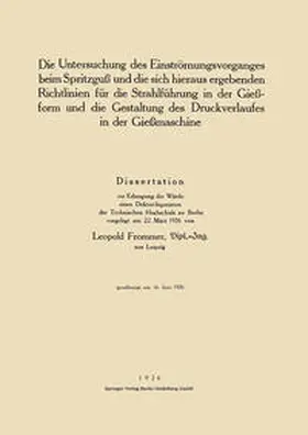 Frommer |  Die Untersuchung des Einströmungsvorganges beim Spritzguß und die sich hieraus ergebenden Richtlinien für die Strahlführung in der Gießform und die Gestaltung des Druckverlaufes in der Gießmaschine | eBook | Sack Fachmedien