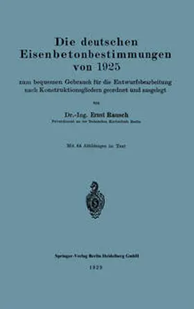 Rausch |  Die deutschen Eisenbetonbestimmungen von 1925 zum bequemen Gebrauch für die Entwurfsbearbeitung nach Konstruktionsgliedern geordnet und ausgelegt | eBook | Sack Fachmedien