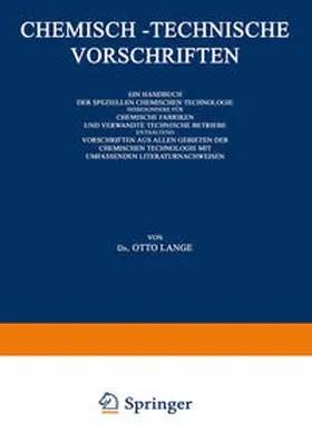 Lange |  Chemisch-Technische Vorschriften: Ein Handbuch der Speziellen Chemischen Technologie Insbesondere für Chemische Fabriken und Verwandte Technische Betriebe Enthaltend Vorschriften aus Allen Gebieten der Chemischen Technologie mit Umfassenden Literaturnachweisen | eBook | Sack Fachmedien