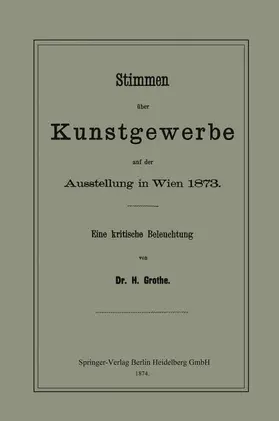 Grothe |  Stimmen über Kunstgewerbe auf der Ausstellung in Wien 1873 | Buch |  Sack Fachmedien