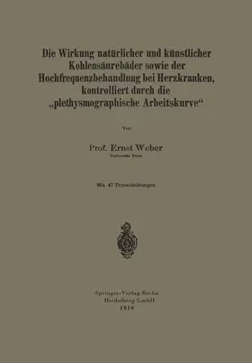 Weber |  Die Wirkung natürlicher und künstlicher Kohlensäurebäder sowie der Hochfrequenzbehandlung bei Herzkranken, kontrolliert durch die "plethysmographische Arbeitskurve" | Buch |  Sack Fachmedien