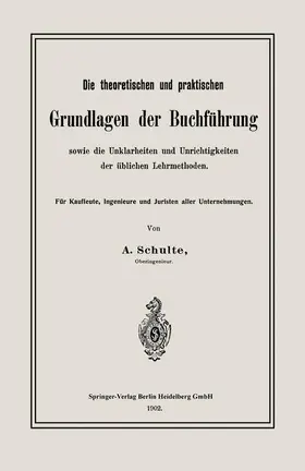 Schulte |  Die theoretischen und praktischen Grundlagen der Buchführung sowie die Unklarheiten und Unrichtigkeiten der üblichen Lehrmethoden | Buch |  Sack Fachmedien