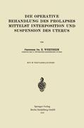 Wertheim |  Die Operative Behandlung des Prolapses Mittelst Interposition und Suspension des Uterus | Buch |  Sack Fachmedien