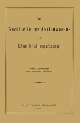 Oechelhaeuser |  Die Nachtheile des Aktienwesens und die Reform der Aktiengesetzgebung | Buch |  Sack Fachmedien