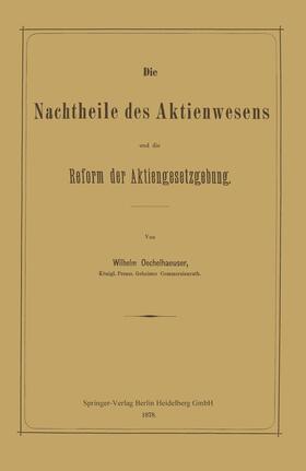 Oechelhaeuser | Die Nachtheile des Aktienwesens und die Reform der Aktiengesetzgebung | Buch | 978-3-662-32345-8 | sack.de