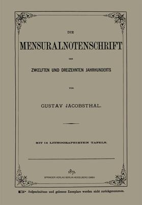 Jacobsthal | Die Mensuralnotenschrift des Zw¿lften und Dreizehnten Jahrhunderts | Buch | 978-3-662-32350-2 | sack.de