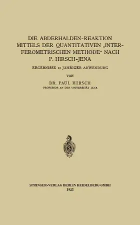 Hirsch |  Die Abderhalden-Reaktion mittels der Quantitativen "Interferometrischen Methode" nach P. Hirsch-Jena | Buch |  Sack Fachmedien
