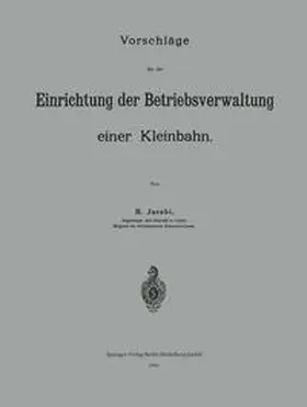 Jacobi |  Vorschläge für die Einrichtung der Betriebsverwaltung einer Kleinbahn | eBook | Sack Fachmedien