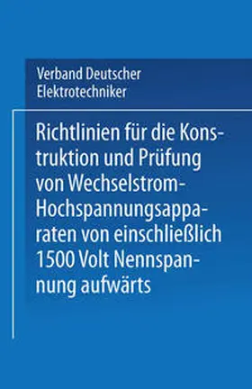 Elektrotechniker |  Richtlinien für die Konstruktion und Prüfung von Wechselstrom-Hochspannungsapparaten von einschließlich 1500 Volt Nennspannung aufwärts | eBook | Sack Fachmedien