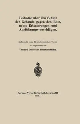 Elektrotechniker |  Leitsätze über den Schutz der Gebäude gegen den Blitz, nebst Erläuterungen und Ausführungsvorschlägen | eBook | Sack Fachmedien