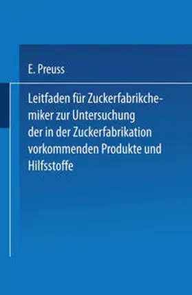 Preuss |  Leitfaden für Zuckerfabrikchemiker zur Untersuchung der in der Zuckerfabrikation vorkommenden Produkte und Hilfsstoffe | eBook | Sack Fachmedien