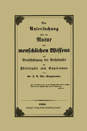 Voigtlaender |  Eine Untersuchung über die Natur des menschlichen Wissens mit Berücksichtigung des Verhältnisses der Philosophie zum Empirismus | eBook | Sack Fachmedien