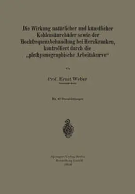 Weber |  Die Wirkung natürlicher und künstlicher Kohlensäurebäder sowie der Hochfrequenzbehandlung bei Herzkranken, kontrolliert durch die "plethysmographische Arbeitskurve" | eBook | Sack Fachmedien