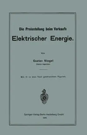 Siegel |  Die Preisstellung beim Verkaufe Elektrischer Energie | eBook | Sack Fachmedien
