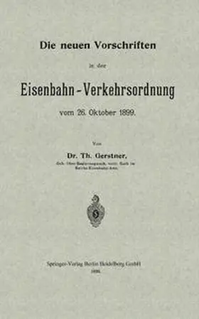 Gerstner |  Die neuen Vorschriften in der Eisenbahn-Verkehrsordnung vom 26. Oktober 1899 | eBook | Sack Fachmedien
