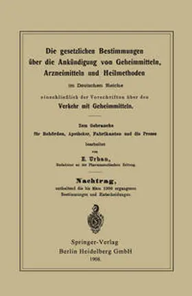 Urban |  Die gesetzlichen Bestimmungen über die Ankündigung von Geheimmitteln, Arzneimitteln und Heilmethoden im Deutschen Reiche, einschließlich der Vorschriften über den Verkehr mit Geheimmitteln | eBook | Sack Fachmedien