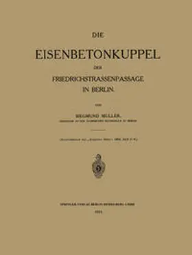 Müller |  Die Eisenbetonkuppel der Friedrichstrassenpassage in Berlin | eBook | Sack Fachmedien