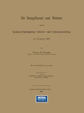 Freytag |  Die Dampfkessel und Motoren auf der Sächsisch-Thüringischen Industrie- und Gewerbeausstellung zu Leipzig 1897 | eBook | Sack Fachmedien