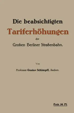 Schimpff |  Die beabsichtigten Tariferhöhungen der Grossen Berliner Strassenbahn | eBook | Sack Fachmedien