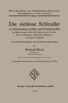 Block |  Die sieblose Schleuder zur Abscheidung von Sink- und Schwebestoffen aus Säften, Laugen, Milch, Blut, Serum, Lacken, Farben, Teer, Öl, Hefewürze, Papierstoff, Stärkemilch, Erzschlamm, Abwässer | Buch |  Sack Fachmedien