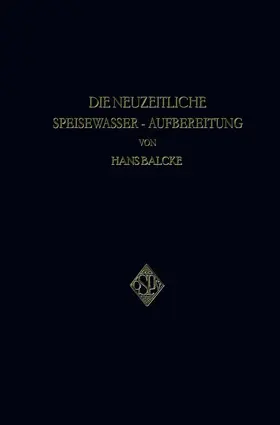 Balcke |  Die Neuzeitliche Speisewasser-Aufbereitung | Buch |  Sack Fachmedien