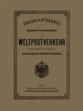  Übersichtskarte der überseeischen Postdampfschiffslinien im Weltpostverkehr unter Berücksichtigung der Postverbindungen nach den aussereuropäischen Deutschen Konsulatsorten | eBook | Sack Fachmedien