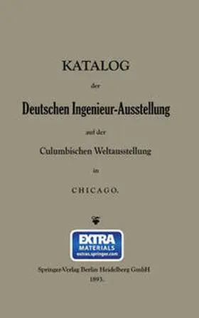 Closterhalfen / Seyffert |  Katalog der Deutschen Ingenieur-Ausstellung auf der Columbischen Weltausstellung in Chicago | eBook | Sack Fachmedien