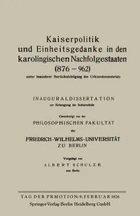 Schulze |  Kaiserpolitik und Einheitsgedanke in den karolingischen Nachfolgestaaten (876-962) unter besonderer Berücksichtigung des Urkundenmaterials | eBook | Sack Fachmedien