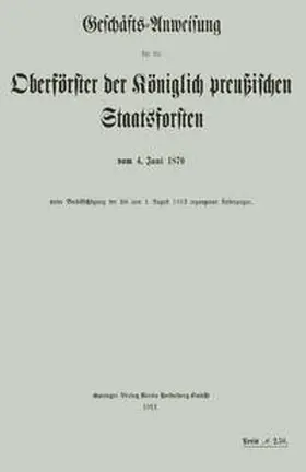  Geschäfts-Anweisung für die Oberförster der Königlich preußischen Staatsforsten vom 4. Juni 1870 unter Berücksichtigung der bis zum 1. August 1912 ergangenen Änderungen | eBook | Sack Fachmedien