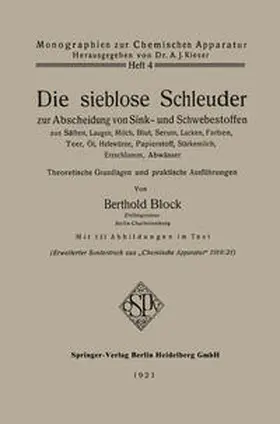 Block |  Die sieblose Schleuder zur Abscheidung von Sink- und Schwebestoffen aus Säften, Laugen, Milch, Blut, Serum, Lacken, Farben, Teer, Öl, Hefewürze, Papierstoff, Stärkemilch, Erzschlamm, Abwässer | eBook | Sack Fachmedien