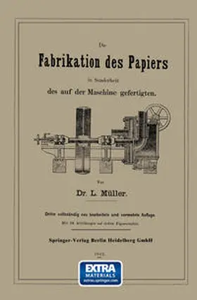 Müller |  Die Fabrikation des Papiers in Sonderheit des auf der Maschine gefertigten nebst gründlicher Auseinandersetzung der in ihr vorkommenden chemischen Processe und Anweisung zur Prüfung der angewandten Materialien | eBook | Sack Fachmedien