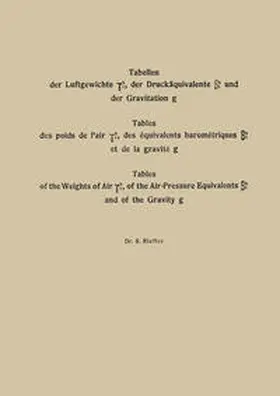Riefler |  Tabellen der Luftgewichte ¿tb, der Druckäquivalente ßtb und der Gravitation g / Tables des poids de l'air ¿tb, des équivalents barométriques ßtb et de la gravité g / Tables of the Weight of Air ¿tb, of the Air-Pressure Equivalents ßtb and of the Gravity g | eBook | Sack Fachmedien