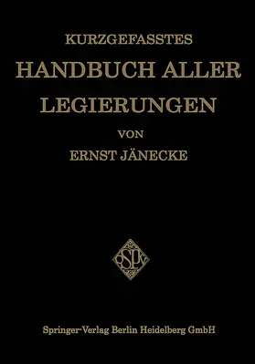 Jänecke | Kurzgefasstes Handbuch aller Legierungen | Buch | 978-3-662-34851-2 | www.sack.de
