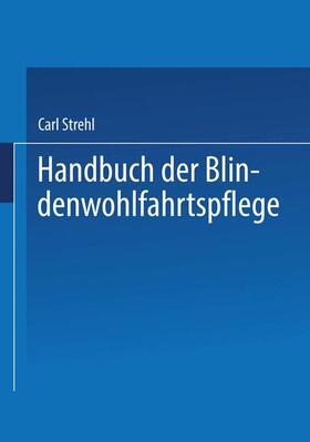 Strehl | Handbuch der Blindenwohlfahrtspflege | Buch | 978-3-662-34879-6 | sack.de