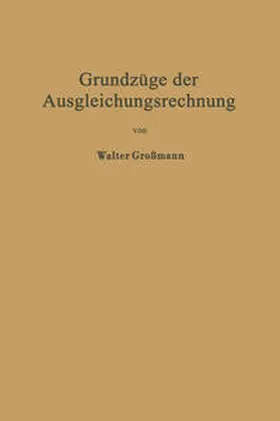 Großmann |  Grundzüge der Ausgleichungsrechnung nach der Methode der kleinsten Quadrate nebst Anwendungen in der Geodäsie | eBook | Sack Fachmedien