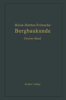 Fritzsche / Heise / Herbst |  Lehrbuch der Bergbaukunde mit besonderer Berücksichtigung des Steinkohlenbergbaues | Buch |  Sack Fachmedien