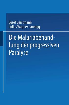 von Wagner-Jauregg / Gerstmann | Die Malariabehandlung der Progressiven Paralyse | Buch | 978-3-662-36055-2 | sack.de
